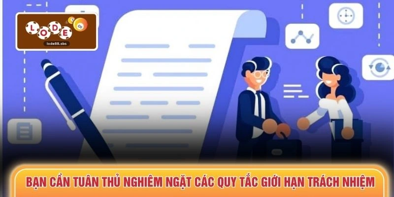 Bạn cần tuân thủ nghiêm ngặt các quy tắc giới hạn trách nhiệm