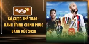 Cá Cược Thể Thao - Hành Trình Chinh Phục Bảng Kèo 2026