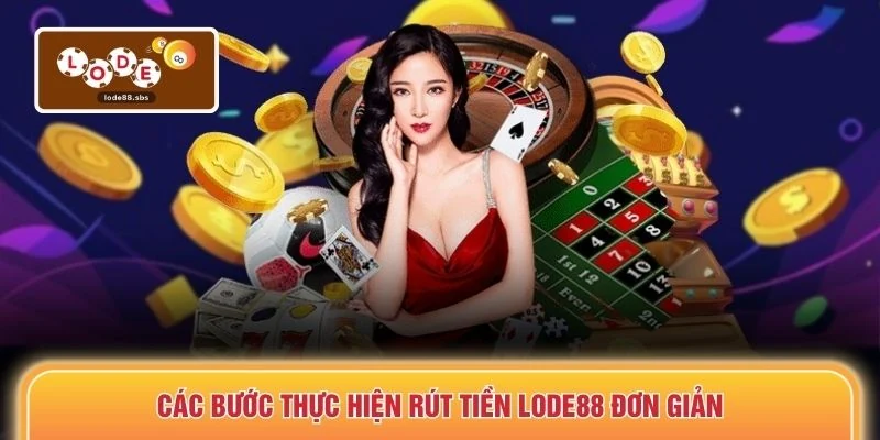 Các bước thực hiện rút tiền LODE88 đơn giản