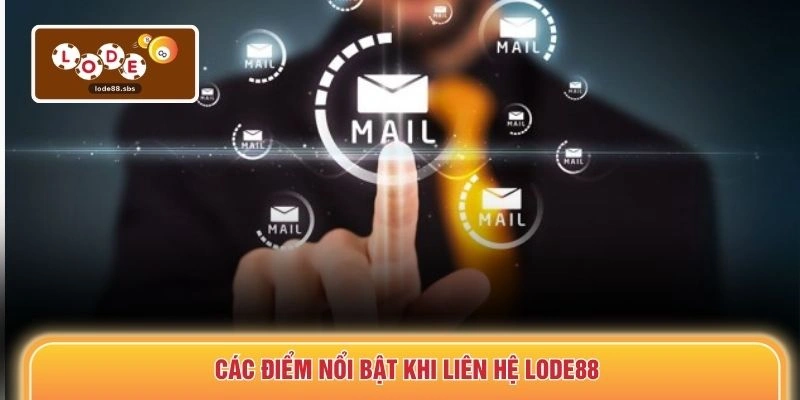 Các điểm nổi bật khi liên hệ LODE88