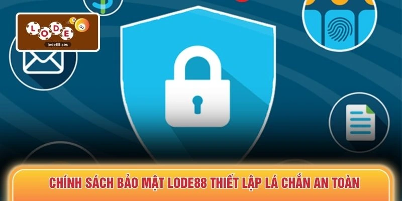 Chính sách bảo mật LODE88 thiết lập lá chắn an toàn
