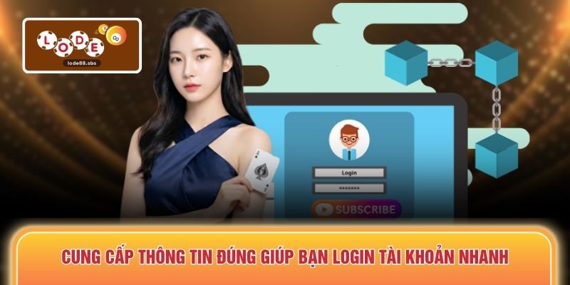 Cung cấp thông tin đúng bạn login tài khoản nhanh