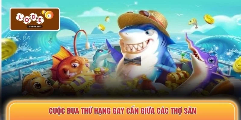 Cuộc đua thứ hạng gay cấn giữa các thợ săn