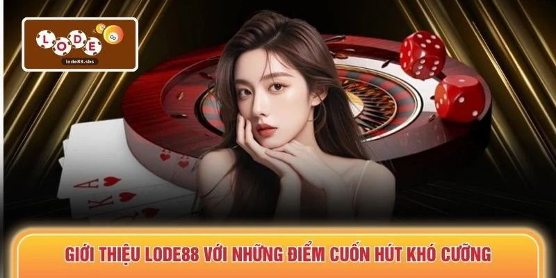 Giới thiệu LODE88 với những điểm cuốn hút khó cưỡng