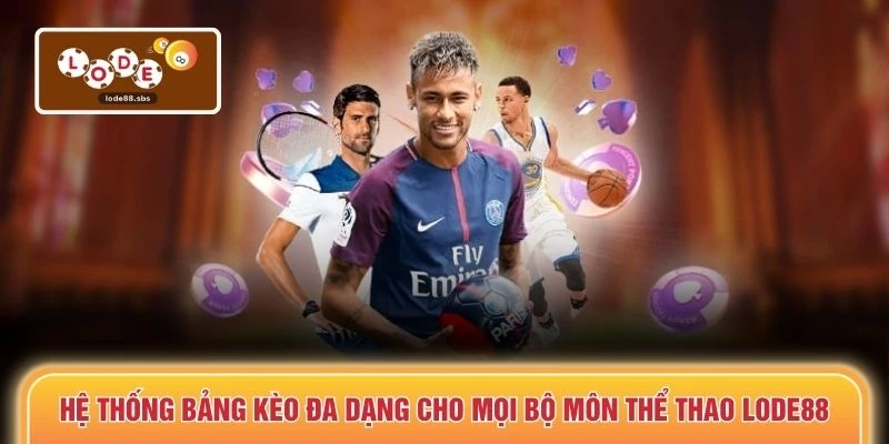 Hệ thống bảng kèo đa dạng cho mọi bộ môn thể thao LODE88