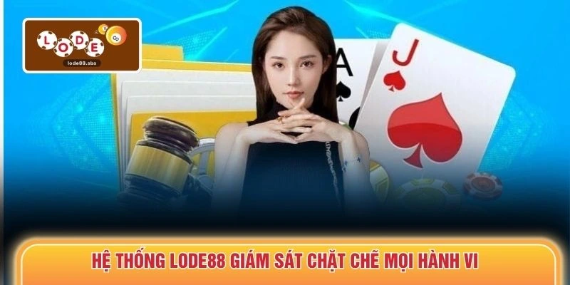 Hệ thống LODE88 giám sát chặt chẽ mọi hành vi