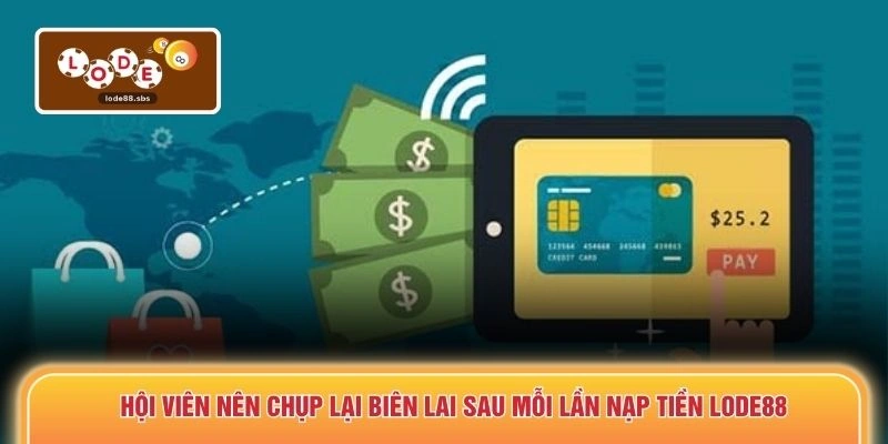 Hội viên nên chụp lại biên lai sau mỗi lần nạp tiền LODE88