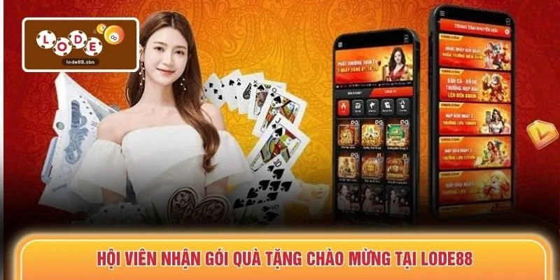Hội viên nhận gói quà tặng chào mừng tại LODE88