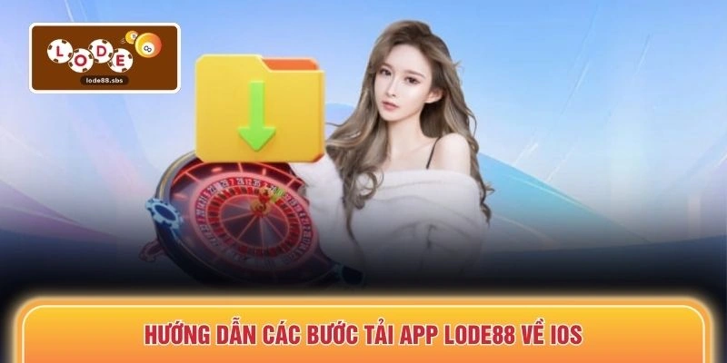 Hướng dẫn các bước tải app LODE88 về iOS