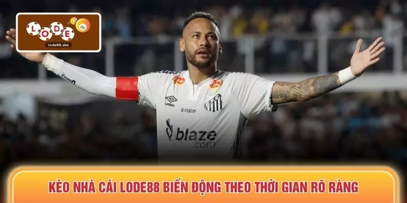 Kèo nhà cái LODE88 biến động theo thời gian rõ ràng