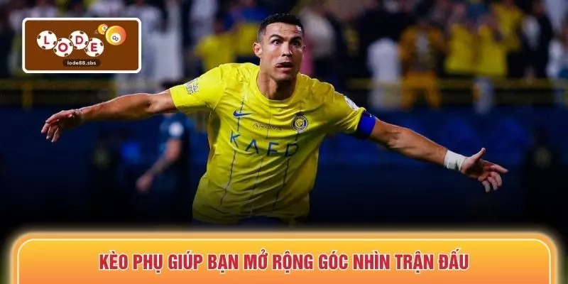 Kèo phụ giúp bạn mở rộng góc nhìn trận đấu