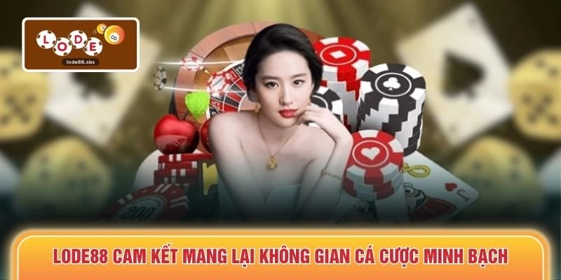 LODE88 cam kết mang lại không gian cá cược minh bạch