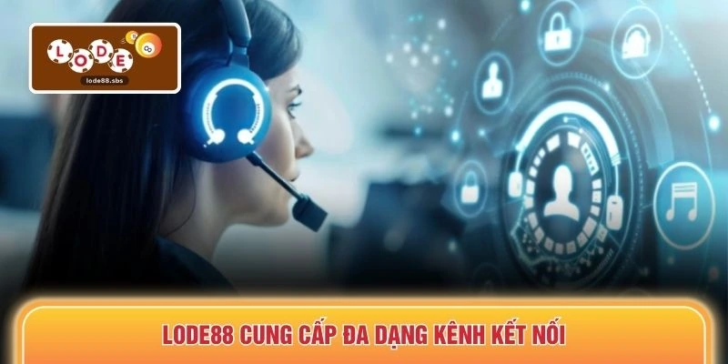 LODE88 cung cấp đa dạng kênh kết nối