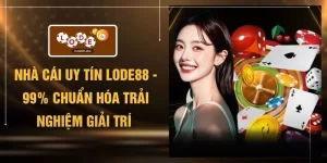 Nhà Cái Uy Tín LODE88 - 99% Chuẩn Hóa Trải Nghiệm Giải Trí 