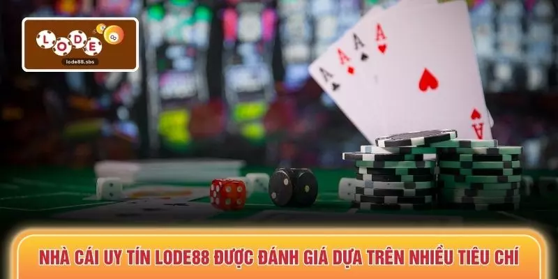 Nhà cái uy tín LODE88 được đánh giá dựa trên nhiều tiêu chí