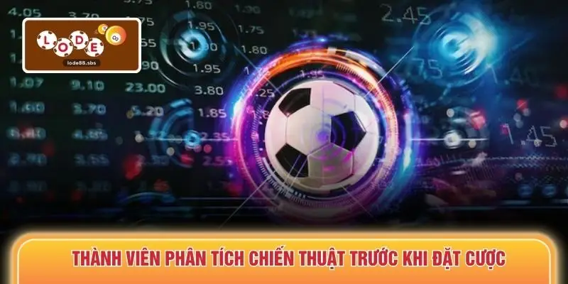 Thành viên phân tích chiến thuật trước khi đặt cược