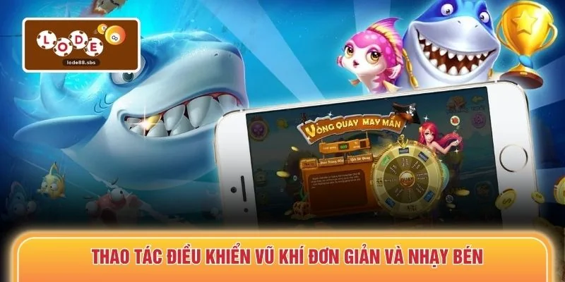 Thao tác điều khiển vũ khí đơn giản và nhạy bén