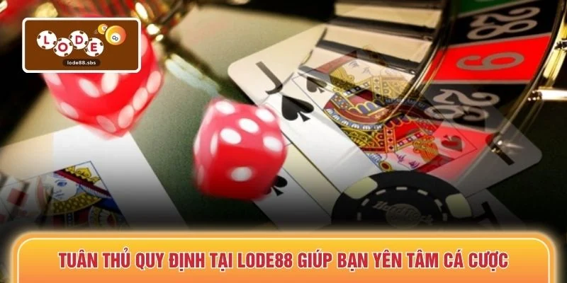 Tuân thủ quy định tại LODE88 giúp bạn yên tâm cá cược